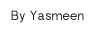 By Yasmeen
