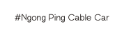 Ngong Ping Cable Car